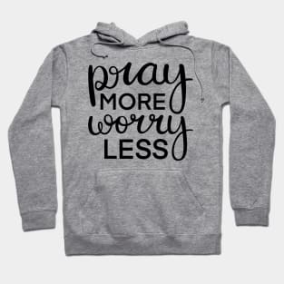 Pray More Worry Less Hoodie